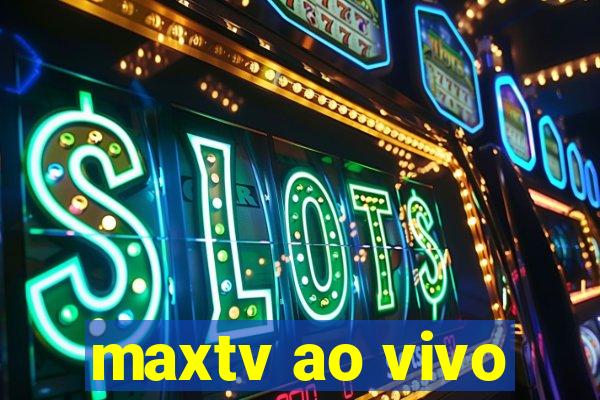 maxtv ao vivo